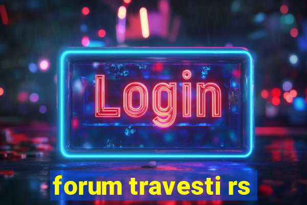 forum travesti rs